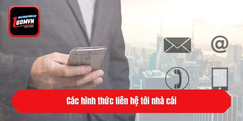 Các hình thức liên hệ tới nhà cái
