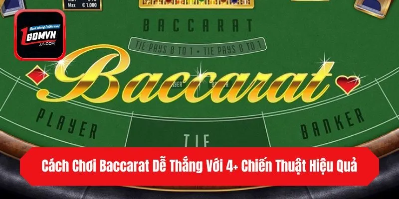 Cách Chơi Baccarat Dễ Thắng Với 4+ Chiến Thuật Hiệu Quả