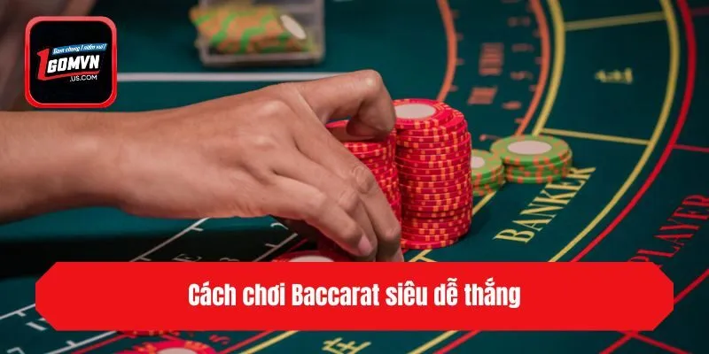 Cách chơi Baccarat siêu dễ thắng