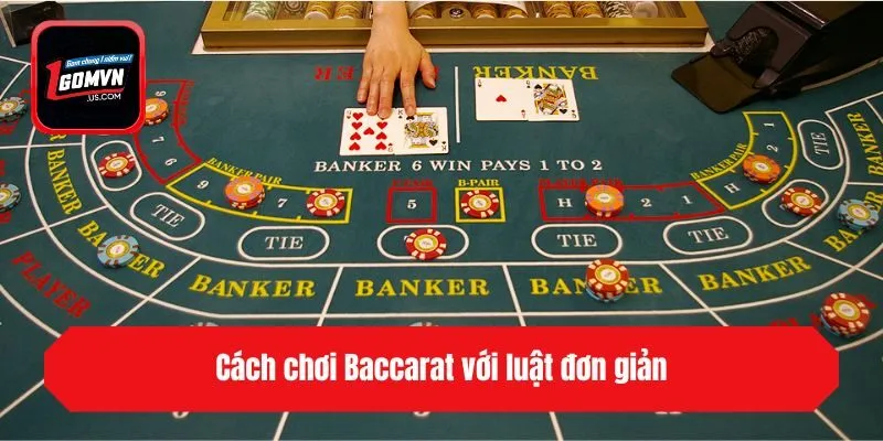 Cách chơi Baccarat với luật đơn giản