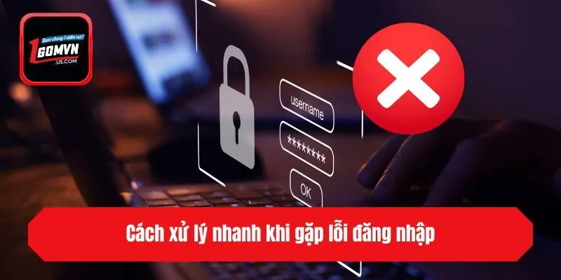 Cách xử lý nhanh khi gặp lỗi đăng nhập