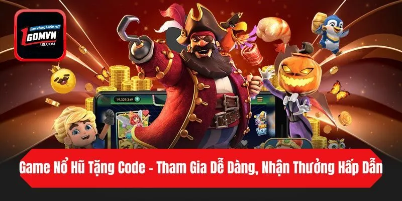 Game Nổ Hũ Tặng Code - Tham Gia Dễ Dàng, Nhận Thưởng Hấp Dẫn