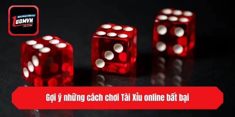 Gợi ý những cách chơi Tài Xỉu online bất bại