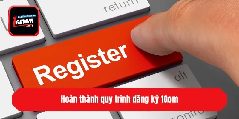 Hoàn thành quy trình đăng ký 1Gom