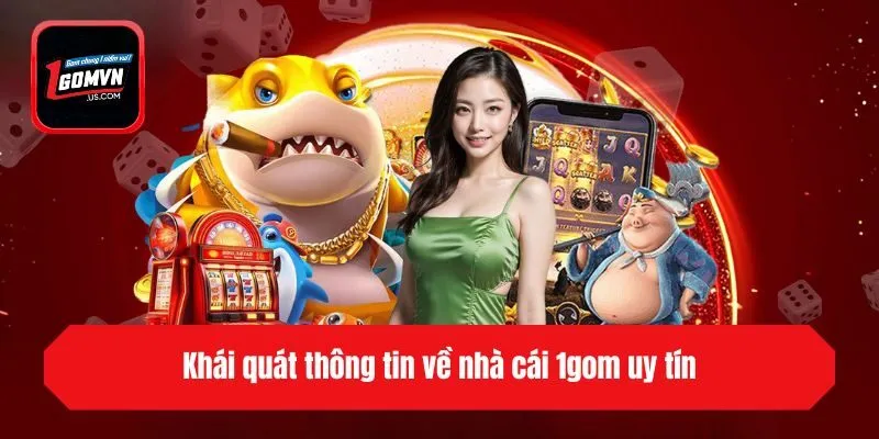 Khái quát thông tin về nhà cái 1gom uy tín