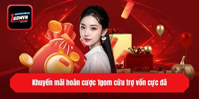 Khuyến mãi hoàn cược 1gom cứu trợ vốn cực đã