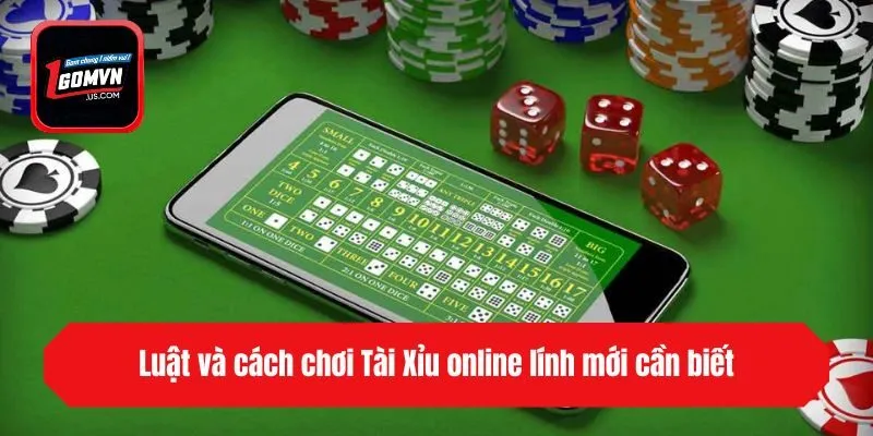 Luật và cách chơi Tài Xỉu online lính mới cần biết