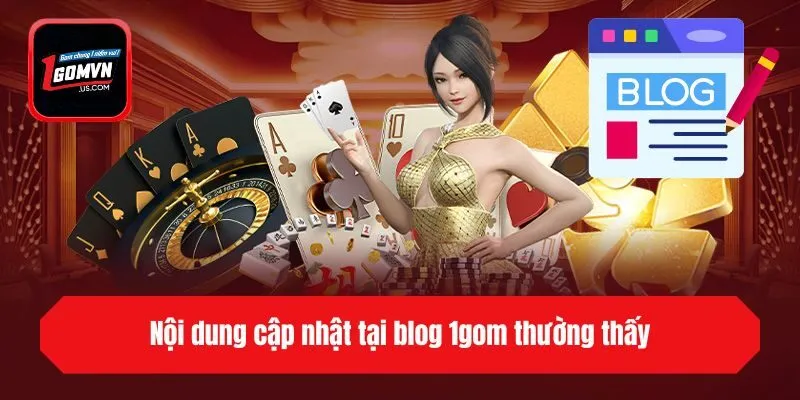 Nội dung cập nhật tại blog 1gom thường thấy