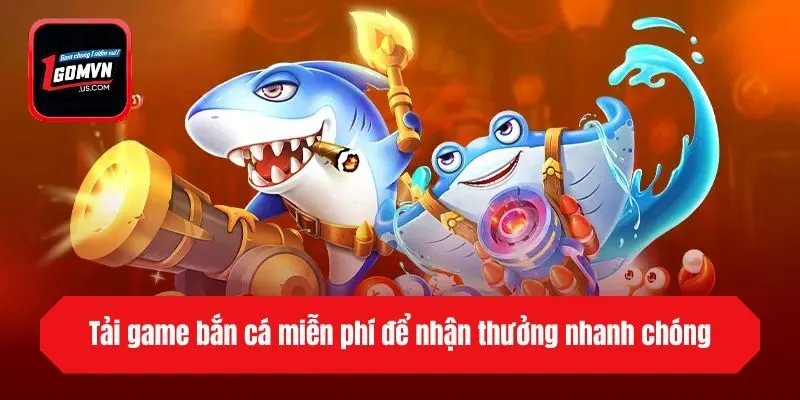 Tải game bắn cá miễn phí để nhận thưởng nhanh chóng