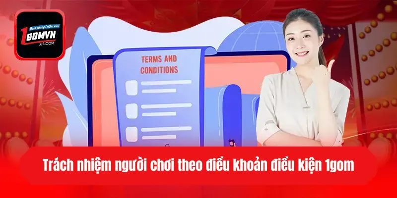 Trách nhiệm người chơi theo điều khoản điều kiện 1gom