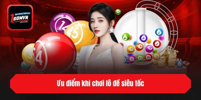 Ưu điểm khi chơi lô đề siêu tốc